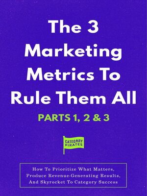 cover image of The 3 Marketing Metrics to Rule Them All [Part 1, 2 & 3]